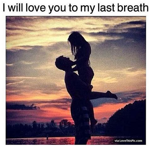 I Will Love You To My Last Breath Pictures Photos And Images For
