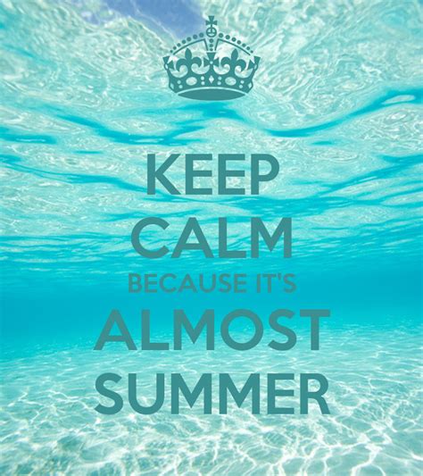 Keep Calm Because Its Almost Summer Poster Patri Keep Calm O Matic
