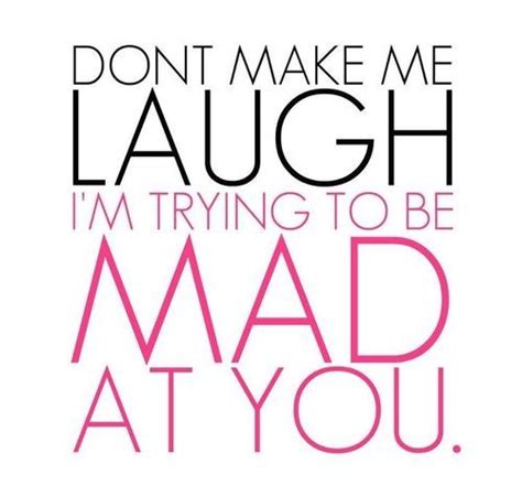 Dont Make Me Laugh You Mad Lovely Quote Say What Im Trying Just