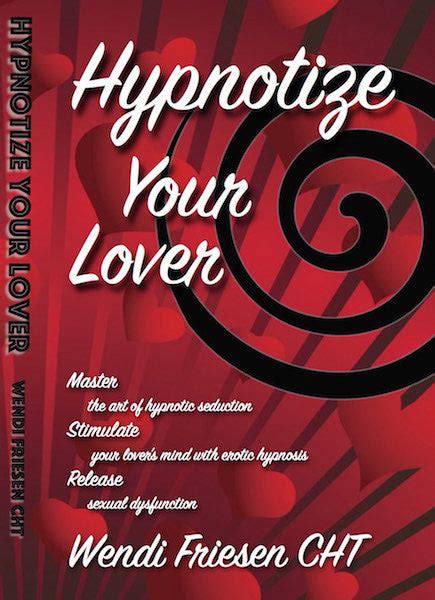 Hypnotize Your Lover Book By Wendi Friesen Wendi Friesen Hypnosis
