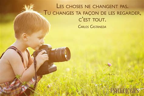Les Choses Ne Changent Pas Tu Changes Ta Fa On De Les Regarder C Est Tout Carlos Castaneda