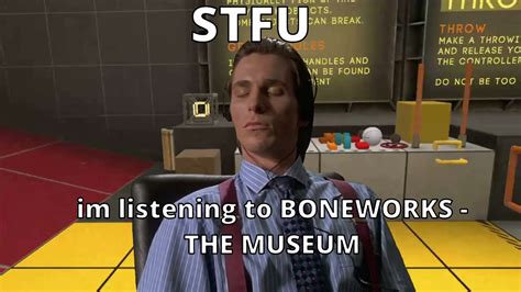 Stfu Im Listening To Boneworks The Museum Youtube