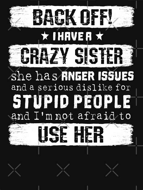 Back Off I Have A Crazy Sister And Im Not Afraid To Use Her Funny Sister T T Shirt For
