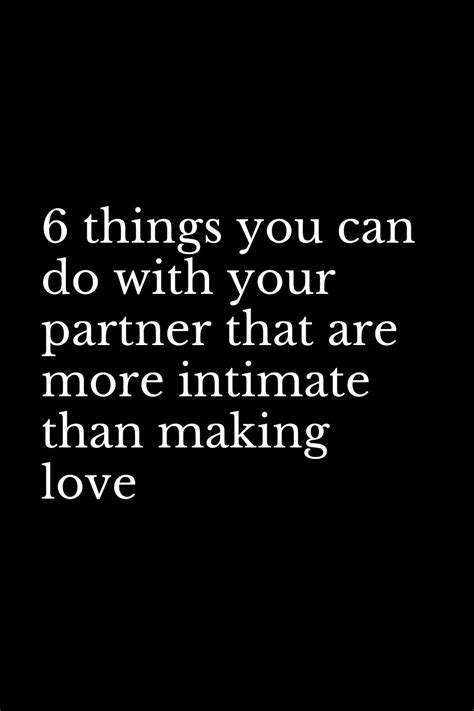 6 Things You Can Do With Your Partner That Are More Intimate Than Making Love Artofit