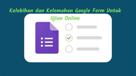 Kelebihan dan Kelemahan Google Form Untuk Ujian Online