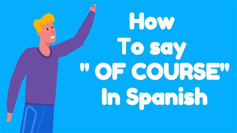 How To Say Of Course In Spanish Youtube