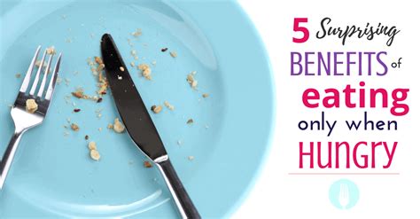 How To Eat Only When Hungry And 5 Surprising Benefits