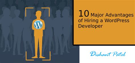 10 Major Advantages Of Hiring A Wordpress Developer Dishant Patel