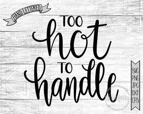 Too Hot To Handle Hand Lettered Svg Cut File Or Printable Etsy