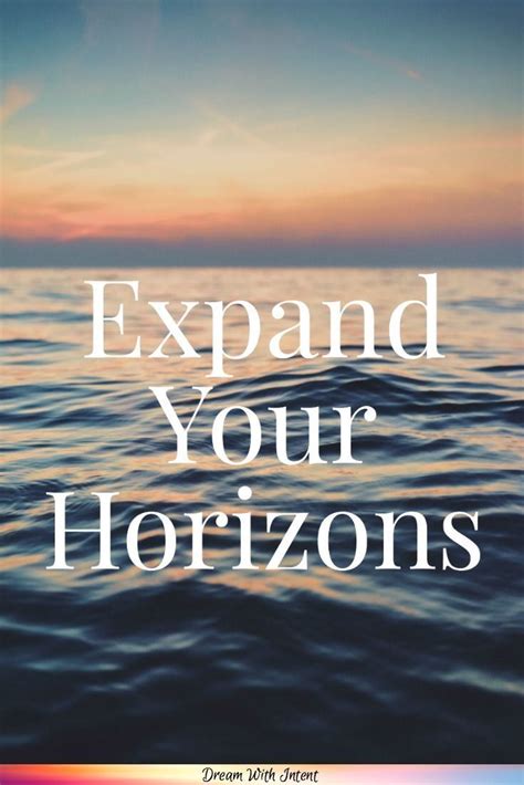 Expand Your Horizons And See Where Life Takes You Dream