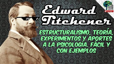 Edward Titchener Y El Estructuralismo TeorÍa Resumida Con Ejemplos Y Experimentos Ft