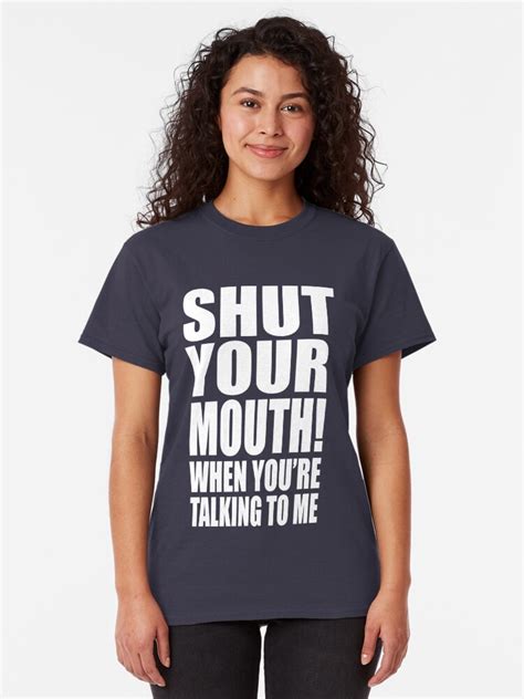 Shut Your Mouth When You Re Talking To Me T Shirt By Movie Shirts Redbubble