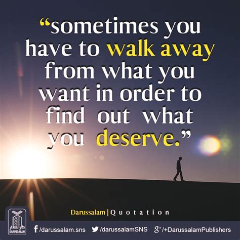 Sometimes You Have To Walk Away From What You Want In Order To Find Out