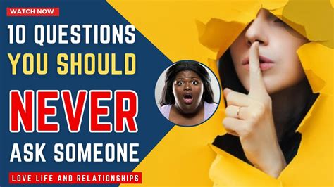 10 Things You Should Never Ask Someone Love Life Relationships Youtube