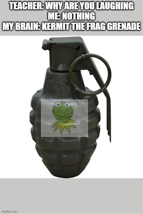Kermit The Frag Grenade Imgflip