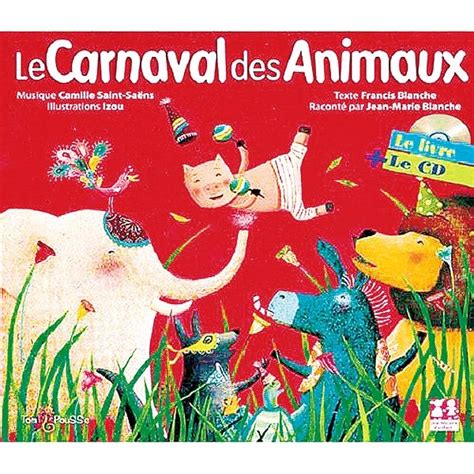 « au carnaval des animaux » de marianne dubuc est paru en 2012 chez casterman. CD Le carnaval des animaux, Camille Saint-Saëns - Famili.fr