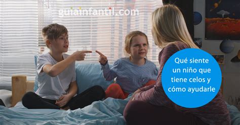 Qué Siente Un Niño Que Tiene Celos Y Cómo Pueden Los Padres Ayudarle