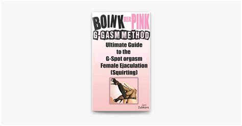 Boink Her Pink Ultimate Guide To The G Spot Orgasm Female Ejaculation