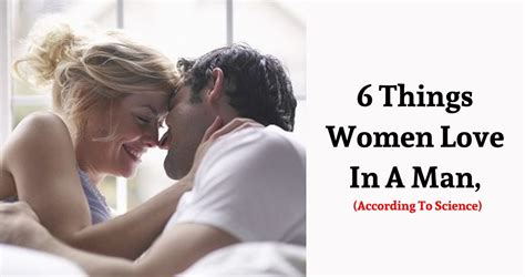 6 Things Women Love In A Man According To Science