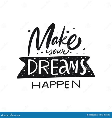 Make Your Dreams Happen Lettering Hand Written Quote Black Color