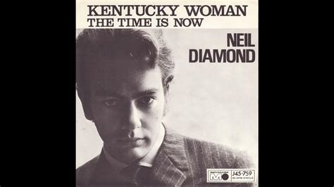 Neil Diamond Kentucky Woman The Time Is Now 1967 Single Youtube