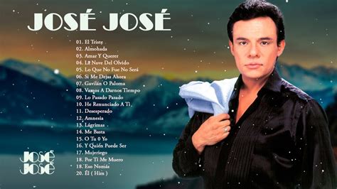 Jose Jose Sus Mejores Xitos Las Grandes Canciones Youtube