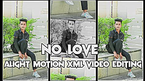 No Love🥀 Xml File Alight Motion Xml Video Editing Love Song Xml File 💳 Youtube