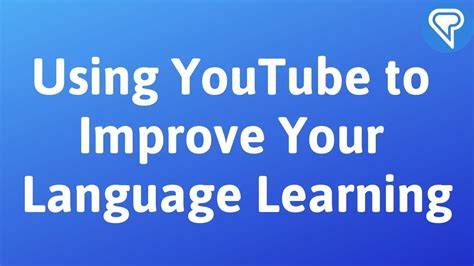Using Youtube To Improve Your Language Learning Youtube
