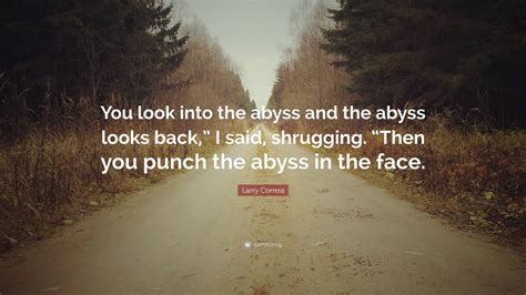 Larry Correia Quote You Look Into The Abyss And The Abyss Looks Back