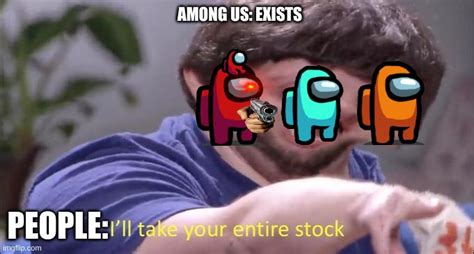 Ill Take Your Entire Stock Imgflip