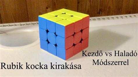 Rubik Kocka Kirakása Lépésről Lépésre Kezdő Vs Haladó Módszerrel Youtube