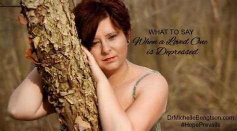 What To Say When A Loved One Is Depressed Dr Michelle Bengtson