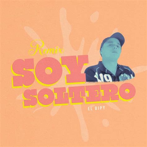 El Dipy Soy Soltero Remix Lyrics Genius Lyrics
