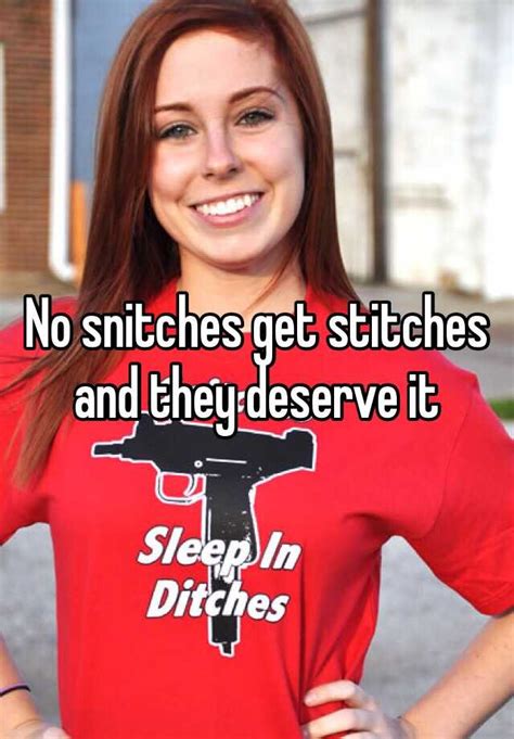 no snitches get stitches and they deserve it