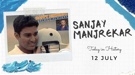 July 12 Sanjay Manjrekar Was Born Indian Cricketer And Commentator