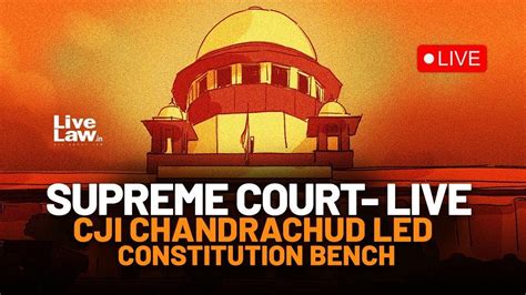 Supreme Court Live Cji Chandrachud Led Constitution Bench Youtube