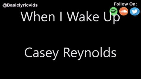 Casey Reynolds When I Wake Up Lyrics Youtube