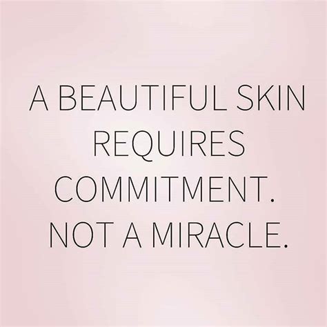 Inspirational Beauty Quote A Beautiful Skin Requires Commitment Not A Miracle Get Beauty