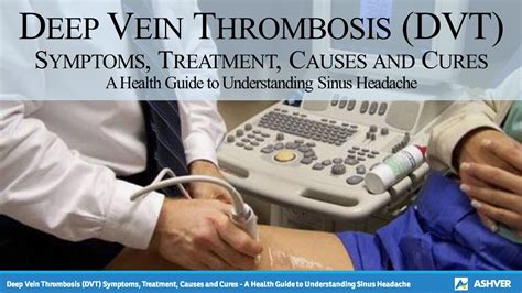 Deep Vein Thrombosis Dvt Symptoms Treatment Causes And Cures A