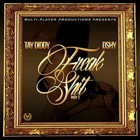 Freak Shit Pt 2 Feat Dshy Explicit By Tay Diddy On Amazon Music