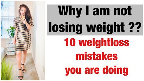 Why Am I Not Losing Weight 10 Common Weight Loss Mistakes Youtube