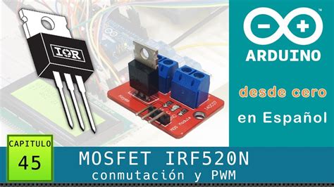 Arduino Desde Cero En Español Capítulo 45 Mosfet Irf520n ⚡ Módulo