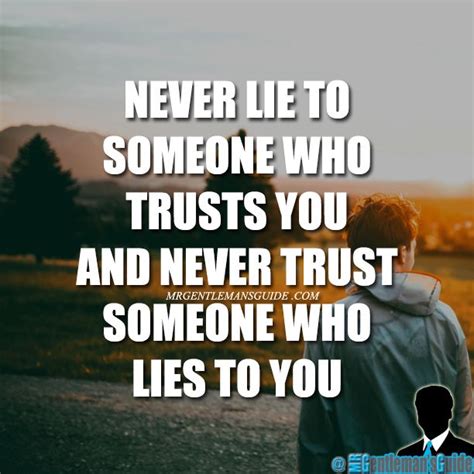 Never Lie To Someone Who Trusts You And Never Trust Someone Who Lies To