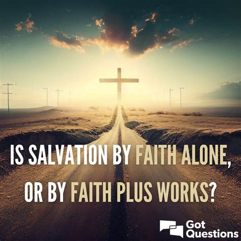 Is Salvation By Faith Alone Or By Faith Plus Works