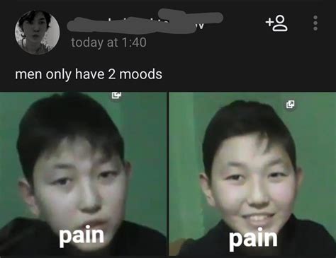Men Have Only 2 Moods Rmemes