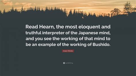 Inazo Nitobe Quote Read Hearn The Most Eloquent And Truthful