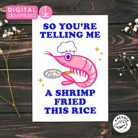 So Youre Telling Me A Shrimp Fried This Rice Greeting Card Inspire