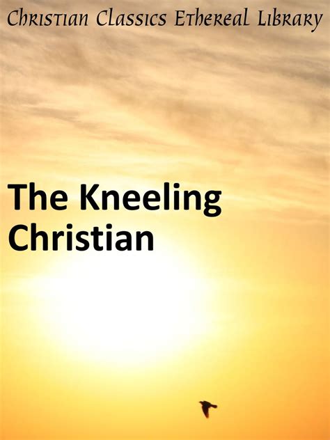 The Kneeling Christian Enhanced Version Kindle Edition By Unknown