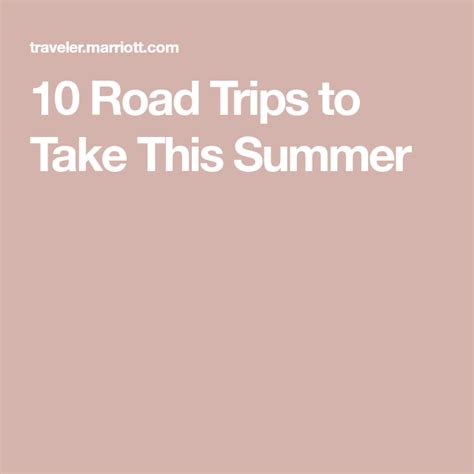10 Best Summer Road Trips Marriott Bonvoy Traveler Summer Road Trip