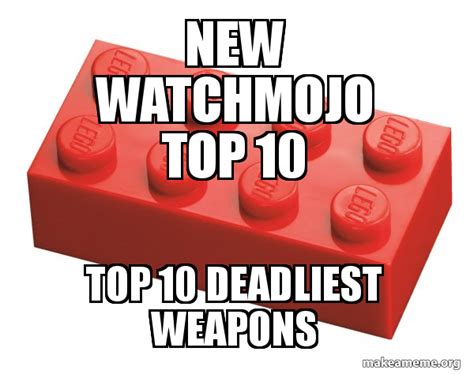 New Watchmojo Top 10 Top 10 Deadliest Weapons Lego Meme Make A Meme